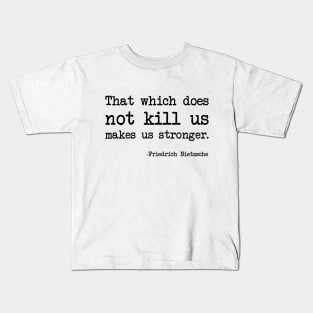 Friedrich Nietzsche - That which does not kill us makes us stronger. Kids T-Shirt